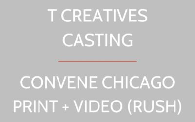 CONVENE CHICAGO: VIDEO + PRINT (RUSH CASTING)